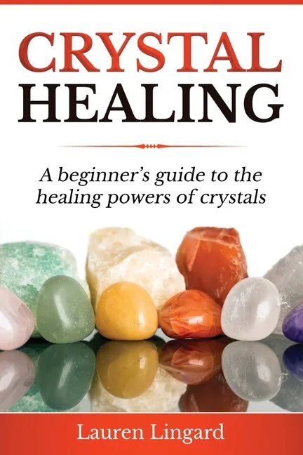 Crystal Healing: A Beginner's Guide to the Healing Powers of Crystals - Paperback - SYN - ergy