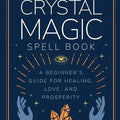 The Crystal Magic Spell Book: A Beginner's Guide For Healing, Love, and Prosperity - Paperback - SYN - ergy